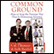 Common Ground: How to Stop the Partisan War That Is Destroying America (Unabridged) audio book by Cal Thomas and Bob Beckel