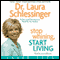 Stop Whining, Start Living (Unabridged) audio book by Dr. Laura Schlessinger