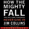How the Mighty Fall: And Why Some Companies Never Give In (Unabridged) audio book by Jim Collins
