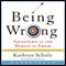 Being Wrong: Adventures in the Margin of Error (Unabridged) audio book by Kathryn Schulz