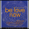 Be Love Now: The Path of the Heart (Unabridged) audio book by Ram Dass, Rameshwar Das