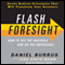 Flash Foresight: How to See the Invisible and Do the Impossible (Unabridged) audio book by Daniel Burrus, John David Mann