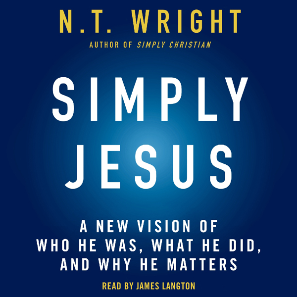 Simply Jesus: A New Vision of Who He Was, What He Did, and Why He Matters (Unabridged) audio book by N. T. Wright