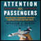 Attention All Passengers: The Airlines' Dangerous Descent - and How to Reclaim Our Skies (Unabridged) audio book by William J. McGee