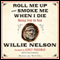 Roll Me Up and Smoke Me When I Die: Musings from the Road (Unabridged) audio book by Willie Nelson, Kinky Friedman