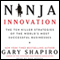 Ninja Innovation: The Killer Strategies of Successful Businesses (Unabridged) audio book by Gary Shapiro