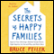 The Secrets of Happy Families: Surprising New Ideas to Bring More Togetherness, Less Chaos, and Greater Joy (Unabridged) audio book by Bruce Feiler