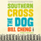 Southern Cross the Dog: A Novel (Unabridged) audio book by Bill Cheng
