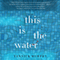 This Is the Water (Unabridged) audio book by Yannick Murphy