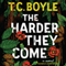 The Harder They Come: A Novel (Unabridged) audio book by T.C. Boyle