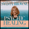 Psychic Healing: Using the Tools of a Medium to Cure Whatever Ails You audio book by Sylvia Browne