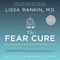 The Fear Cure: Cultivating Courage as Medicine for the Body, Mind, and Soul (Unabridged) audio book by Lissa Rankin