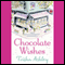 Chocolate Wishes (Unabridged) audio book by Trisha Ashley