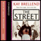 The Street (Unabridged) audio book by Kay Brellend