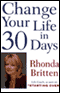 Change Your Life in 30 Days: A Journey to Finding Your True Self (Unabridged) audio book by Rhonda Britten