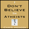 I Don't Believe in Atheists (Unabridged) audio book by Chris Hedges