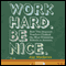 Work Hard. Be Nice.: How Two Inspired Teachers Created the Most Promising Schools in America (Unabridged) audio book by Jay Mathews