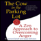 The Cow in the Parking Lot: A Zen Approach to Overcoming Anger (Unabridged)