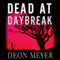 Dead at Daybreak (Unabridged) audio book by Deon Meyer