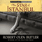 The Star of Istanbul: A Christopher Marlowe Cobb Thriller, Book 2 (Unabridged) audio book by Robert Olen Butler