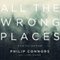 All the Wrong Places: A Life Lost and Found (Unabridged) audio book by Phillip Connors