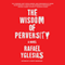 Wisdom of Perversity (Unabridged) audio book by Rafael Yglesias