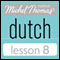 Michel Thomas Beginner Dutch, Lesson 8 (Unabridged)