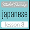 Michel Thomas Beginner Japanese, Lesson 3 (Unabridged)