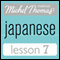 Michel Thomas Beginner Japanese, Lesson 7 (Unabridged)