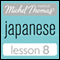 Michel Thomas Beginner Japanese, Lesson 8 (Unabridged)