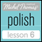Michel Thomas Beginner Polish Lesson 6 (Unabridged) audio book by Jolanta Cecula