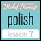 Michel Thomas Beginner Polish Lesson 7 (Unabridged) audio book by Jolanta Cecula