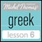 Michel Thomas Beginner Greek Lesson 6 (Unabridged) audio book by Hara Garoufalia-Middle, Howard Middle