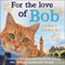 For the Love of Bob (Unabridged) audio book by James Bowen