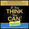 If You Think You Can!: Thirteen Laws that Govern the Performance of High Achievers (Unabridged) audio book by TJ Hoisington