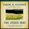 Jesus Way: A Conversation on the Ways that Jesus is the Way (Unabridged) audio book by Eugene H. Peterson