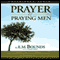 Prayer and Praying Men (Unabridged) audio book by E. M. Bounds