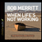 When Life's Not Working: 7 Simple Choices for a Better Tomorrow (Unabridged) audio book by Bob Merritt