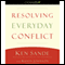 Resolving Everyday Conflict (Unabridged) audio book by Ken Sande, Kevin Johnson