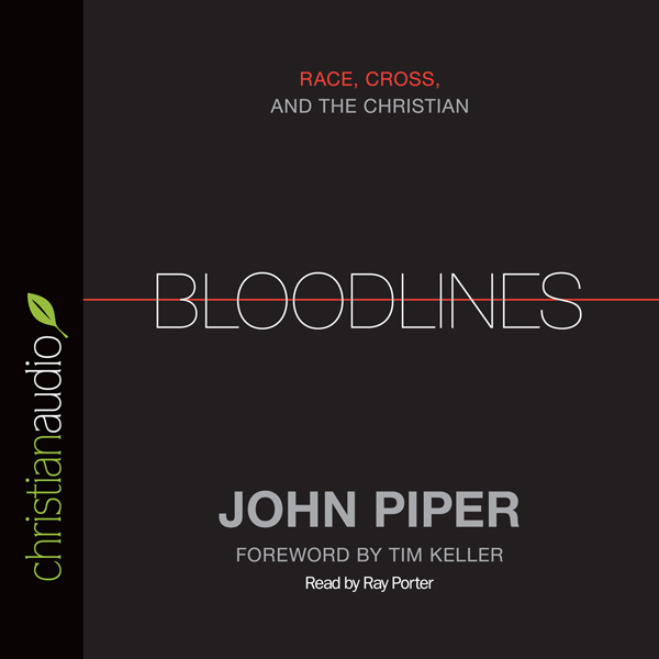 Bloodlines: Race, Cross and the Christian (Unabridged) audio book by John Piper