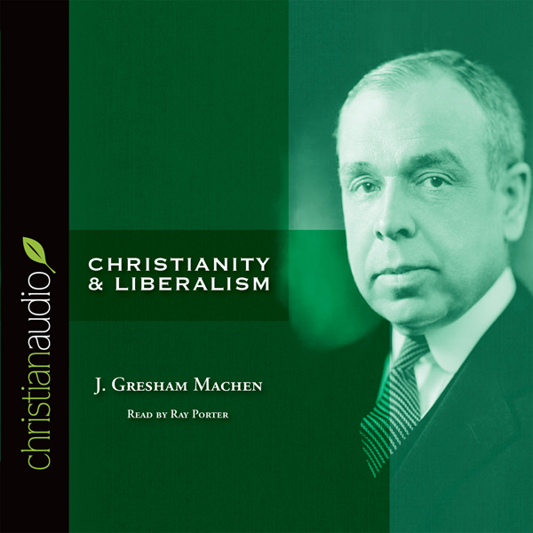 Christianity and Liberalism (Unabridged) audio book by J. Gresham Machen