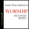 Worship: The Ultimate Priority (Unabridged) audio book by John MacArthur