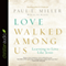 Love Walked Among Us: Learning to Love Like Jesus (Unabridged) audio book by Paul E. Miller