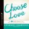 Choose Love: The Three Simple Choices That Will Alter the Course of Your Life (Unabridged) audio book by Stormie Omartian