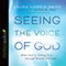 Seeing the Voice of God: What God Is Telling You Through Dreams and Visions (Unabridged) audio book by Laura Harris Smith