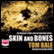 Skin and Bones (Unabridged) audio book by Tom Bale