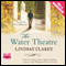 The Water Theatre (Unabridged) audio book by Lindsay Clarke