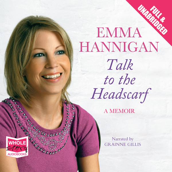Talk to the Headscarf (Unabridged) audio book by Emma Hannigan