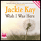 Wish I Was Here (Unabridged) audio book by Jackie Kay