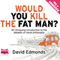 Would You Kill the Fat Man? (Unabridged) audio book by David Edmonds
